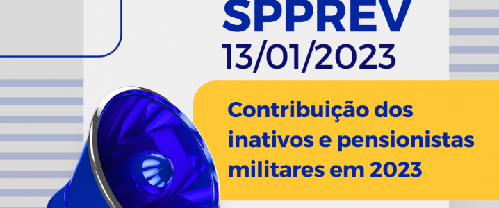 SPPREV 13/01/2023 -  Comunicado: contribuição dos inativos e pensionistas militares em 2023